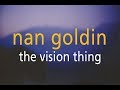 Nan goldin  the vision thing