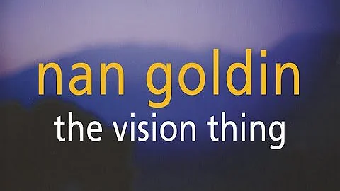 Nan Goldin - the vision thing