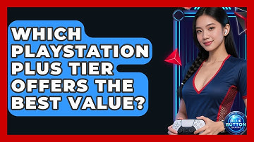 Which PlayStation Plus Tier Offers The Best Value? - Blue Button Gaming