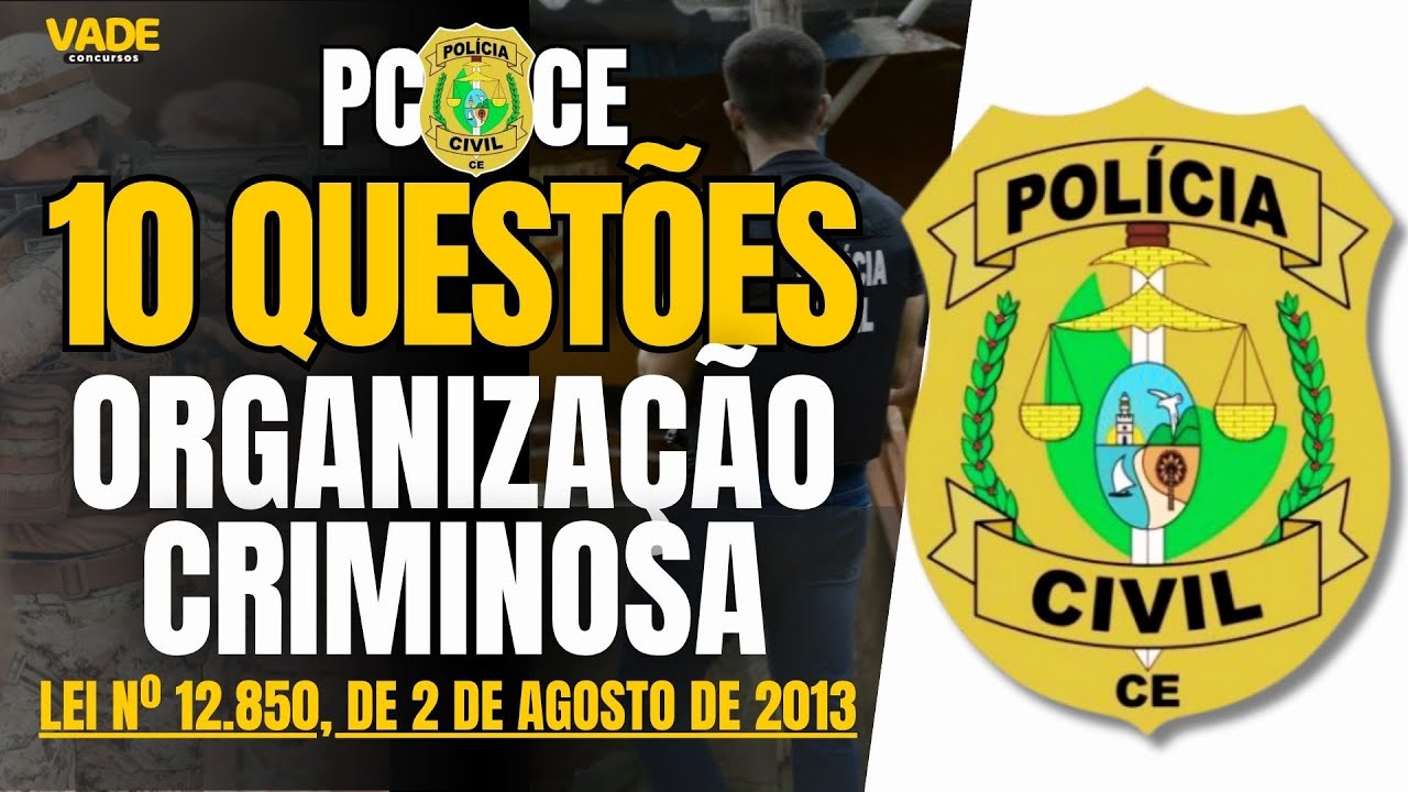 CONCURSO PCCE | 10 QUESTÕES - LEI DE ORGANIZAÇÃO CRIMINOSA - RETA FINAL