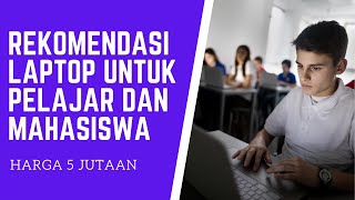 7 LAPTOP 5 JUTAAN TERBAIK UNTUK PELAJAR ATAU MAHASISWA