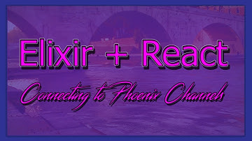 Elixir + React - Connecting to Phoenix Channels