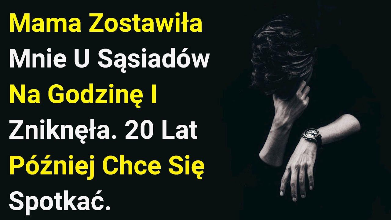 Podobam Mu Się Ale Mnie Unika Mama Zostawiła Mnie U Sąsiadów Na Godzinę I Zniknęła. 20 Lat Później