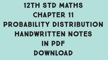 12th Std Maths Chapter 11 Probability Distribution handwritten notes in pdf format. DOWNLOAD