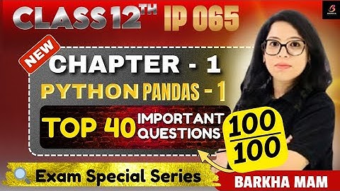 🔥 Class 12 IP 065 : Python Pandas-I Ch 1|Top Questions for Board 2026| Score Booster by Barkha Mam 💥