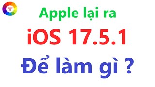 Apple ra mắt iOS 17.5.1 fix lỗi nghiêm trọng gì  cập nhật ngay nhé