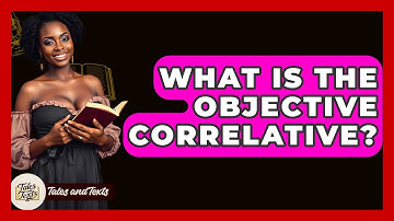 What Is The Objective Correlative? - Tales And Texts