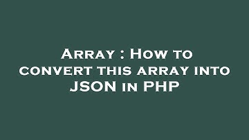 Array : How to convert this array into JSON in PHP
