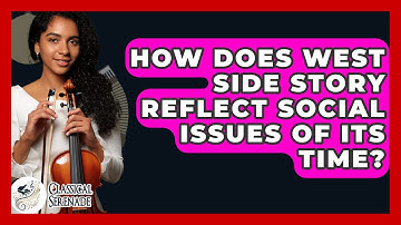 How Does West Side Story Reflect Social Issues Of Its Time? - Classical Serenade