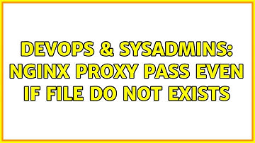 DevOps & SysAdmins: Nginx proxy pass even if file do not exists
