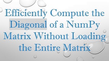 Efficiently Compute the Diagonal of a NumPy Matrix Without Loading the Entire Matrix