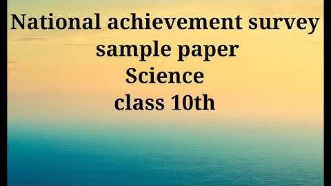 National achievement survey sample paper 3/science/class 10th solved