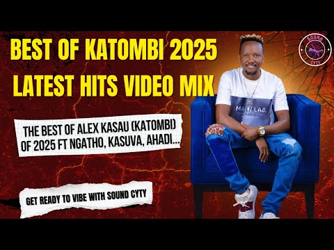 BEST OF KATOMBI LATEST SONGS VIDEO MIX 2025 NGATHO MIX ALEX KASAU SONGS