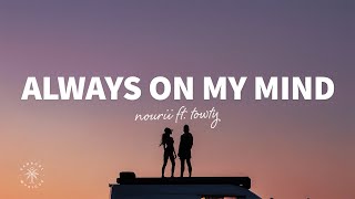 nourii - Always On My Mind (Lyrics) ft. towty