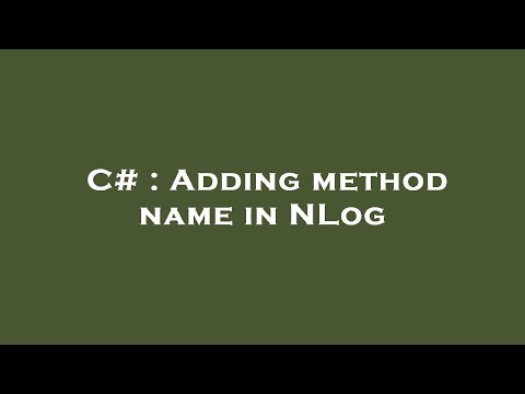 C# : Adding method name in NLog