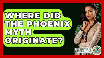Where Did The Phoenix Myth Originate? - Anecdotes in Quotation