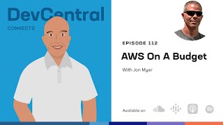 AWS On A Budget: Cost Cutting Tips and Tricks - DevCentral Connects - Ep112 - Feb 7, 2023