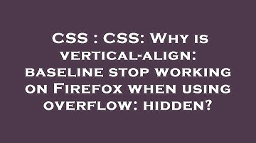 CSS : CSS: Why is vertical-align: baseline stop working on Firefox when using overflow: hidden?