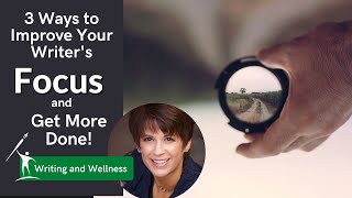3 Ways to Improve Your Writer's Focus [and Get More Done!]