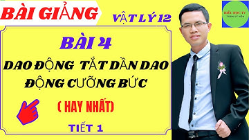Vật lý 12-bài 4-dao động tắt dần dao động cưỡng bức-tiết 1