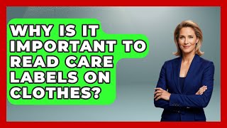 Why Is It Important to Read Care Labels on Clothes? | Homekeeping Handbook
