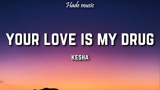 Kesha - Your Love Is My Drug (Lyrics)