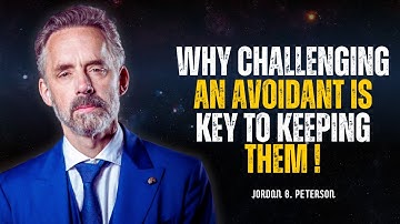 Why Challenging an Avoidant Is Key to Keeping Them – JORDAN PETERSON Motivational Speech