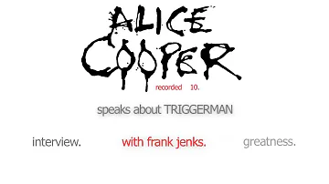 12. Alice Cooper speaks about TRIGGERMAN