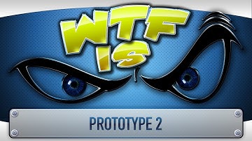► WTF Is... - Prototype 2 ?