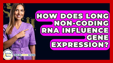How Does Long Non-coding RNA Influence Gene Expression? - Oncology Support Network
