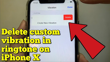 How to delete custom vibration in ringtone on iPhone X