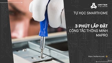 Thay công tắc thường bằng công tắc thông minh như thế nào? | Tự học SmartHome | MatterVN