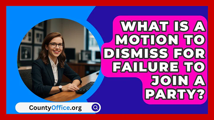 What Is A Motion To Dismiss For Failure To Join A Party? - CountyOffice.org