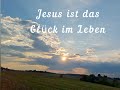 Jesus ist das Glück im Leben (christliches Lied)