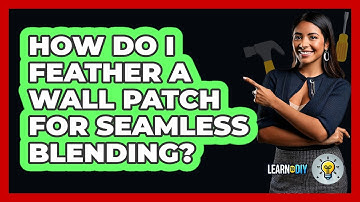 How Do I Feather A Wall Patch For Seamless Blending? - LearnToDIY360.com