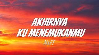 NaFF - Akhirnya Ku Menemukanmu || Lirik