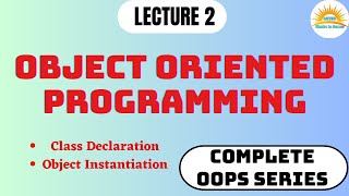 Object Oriented Programming | Lecture 2 | Object Instantiation | Complete OOPs for Placement. Details