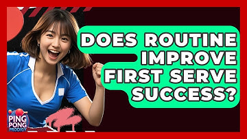 Does Routine Improve First Serve Success? - Ping Pong Prodigy
