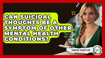 Can Suicidal Thoughts Be A Symptom Of Other Mental Health Conditions? - Cognitive Therapy Hub
