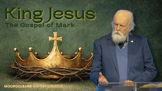 King Jesus, The Gospel of Mark - Sunday 12th July 2026