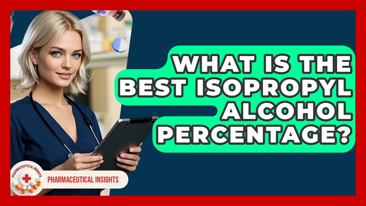What Is The Best Isopropyl Alcohol Percentage? - Pharmaceutical Insights