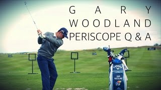 GARY WOODLAND Q&A ON PERISCOPE