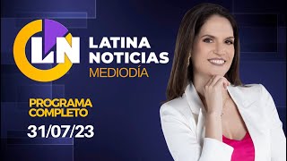 LATINA EN VIVO: EDICIÓN MEDIODÍA - LUNES 31 DE JULIO DE 2023