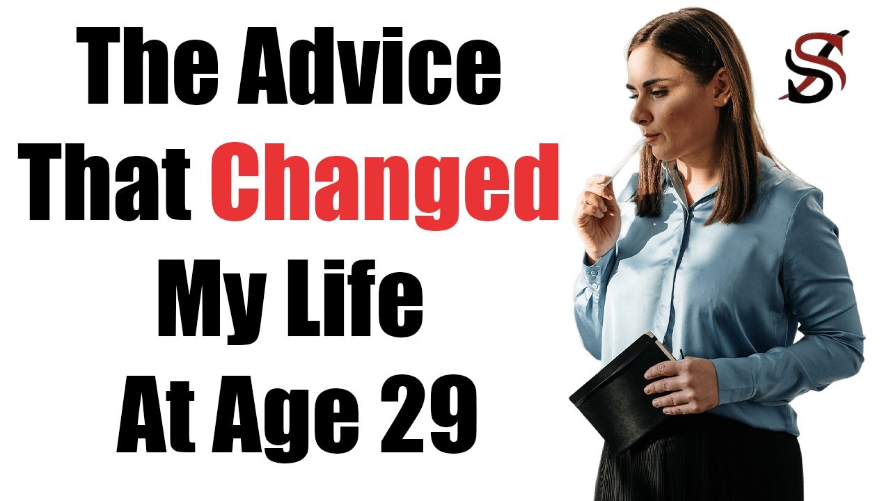 The Advice That Changed My Life At Age 29 - YouTube