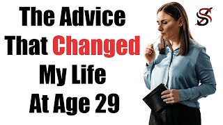 The Advice That Changed My Life At Age 29