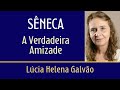 SÊNECA: SOBRE A AMIZADE - Comentário sobre o livro AS RELAÇÕES HUMANAS - Lúcia Helena Galvão