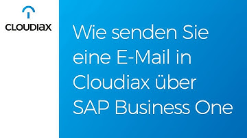 Wie senden Sie eine E Mail in Cloudiax über SAP Business One