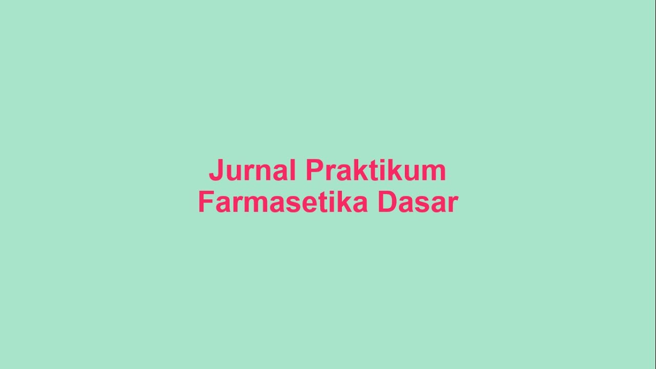 Penjelasan Tentang Jurnal Praktikum Farmasetika Dasar Youtube
