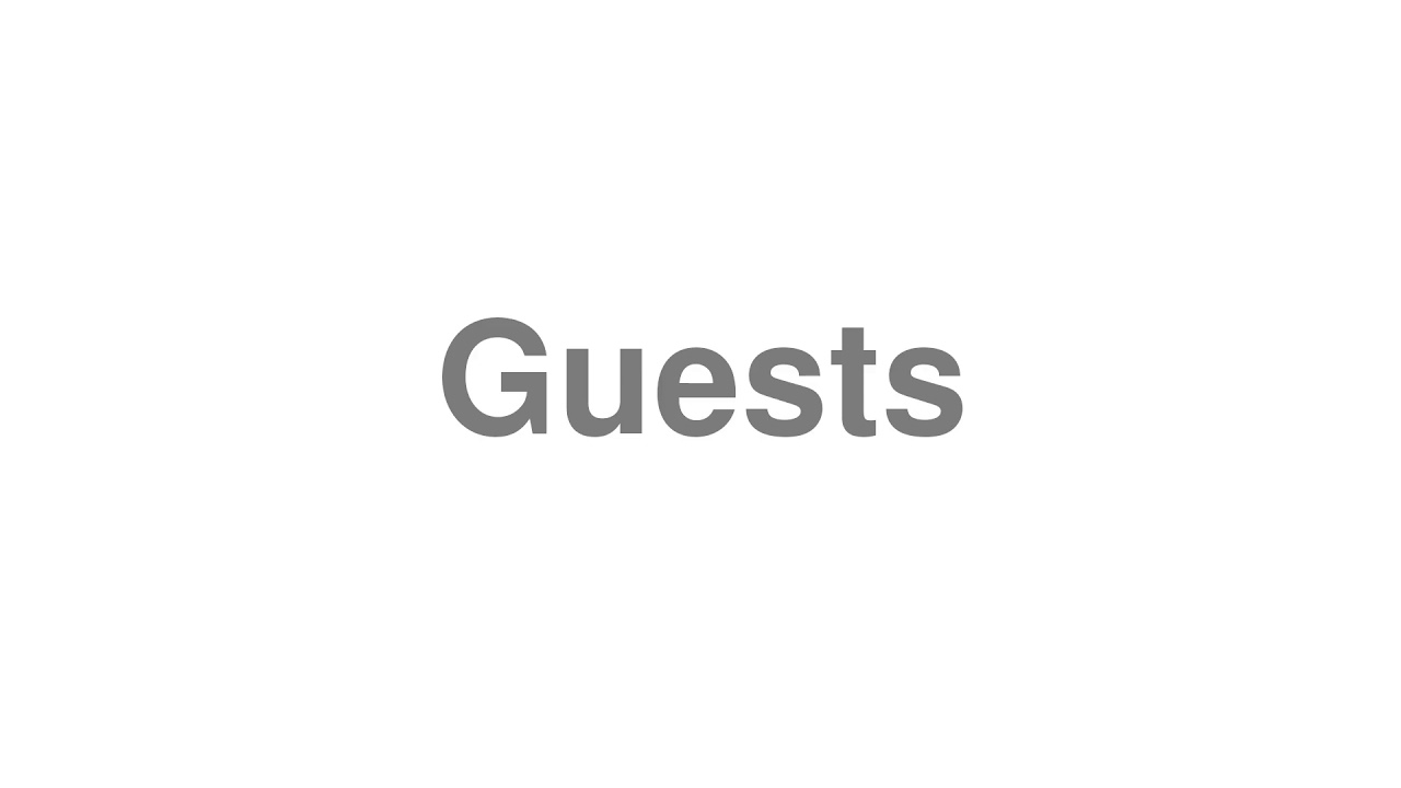 How to Pronounce "Guests"