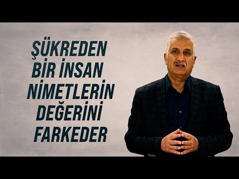 ŞÜKREDEN BİR İNSAN NİMETLERİN DEĞERİNİ FARKEDER